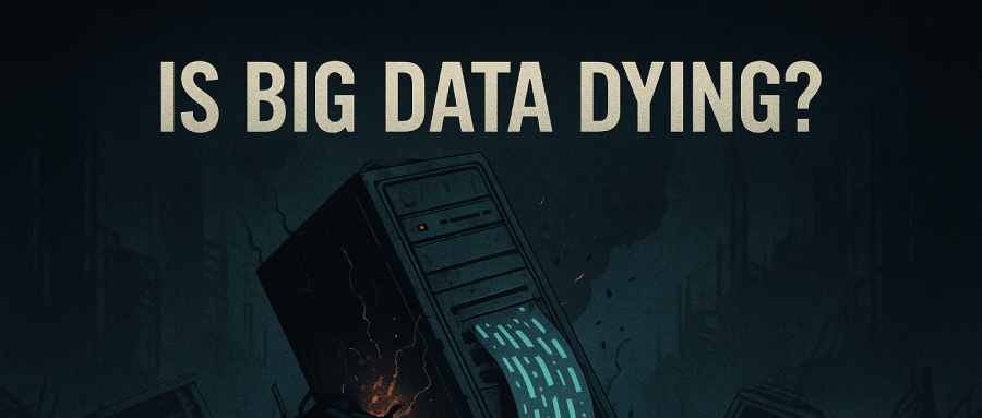Is Big Data Dying?
